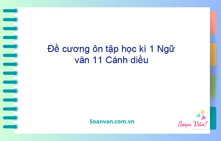 Đề cương ôn tập học kì 1 Ngữ văn 11 Cánh diều