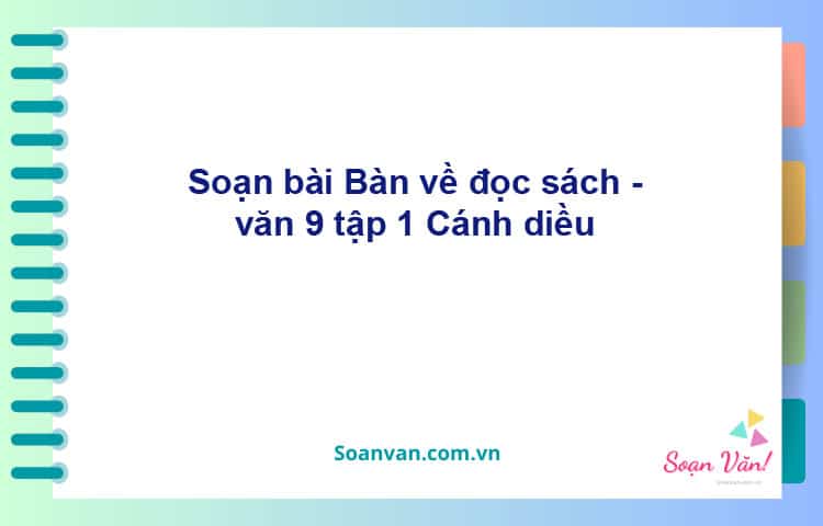 Soạn bài Bàn về đọc sách | Cánh diều Ngữ văn 9