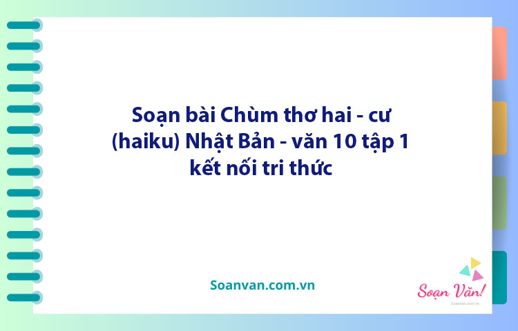 Soạn bài Chùm thơ hai-cư Nhật Bản | Ngữ văn 10 Kết nối tri thức