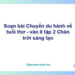 Soạn bài Chuyến du hành về tuổi thơ | Chân trời sáng tạo Ngữ văn 8