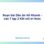 Soạn bài Dấu ấn Hồ Khanh | Kết nối tri thức Ngữ văn 7