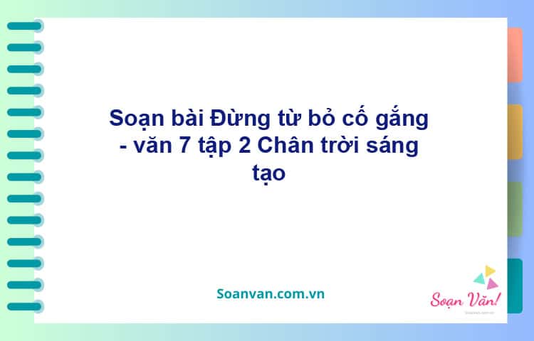 Soạn bài Đừng từ bỏ cố gắng | Chân trời sáng tạo Ngữ văn 7