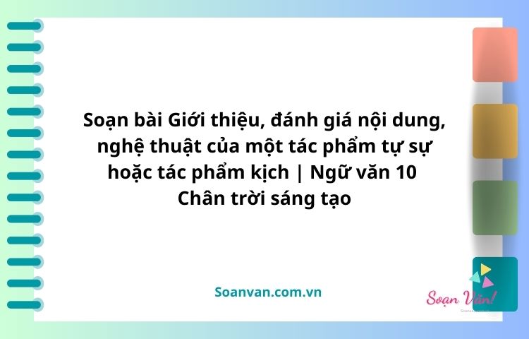 soạn bài giới thiệu, đánh giá nội dung, nghệ thuật của một tác phẩm tự sự hoặc tác phẩm kịch