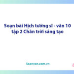 Soạn bài Hịch tướng sĩ | Ngữ văn 10 Chân trời sáng tạo