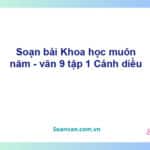 Soạn bài Khoa học muôn năm | Cánh diều Ngữ văn 9