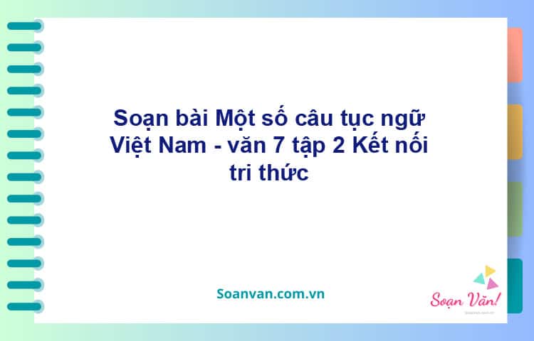 Soạn bài Một số câu tục ngữ Việt Nam | Kết nối tri thức Ngữ văn 7