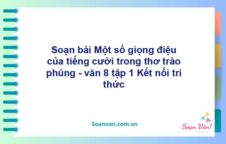 Soạn bài Một số giọng điệu của tiếng cười trong thơ trào phúng | Kết nối tri thức Ngữ văn 8