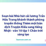 Soạn bài Nhà hát Cải lương Trần Hữu Trang khánh thành phòng truyền thống Thêm một bản dịch "Truyện Kiều" sang tiếng Nhật | Ngữ văn 10 Chân trời sáng tạo