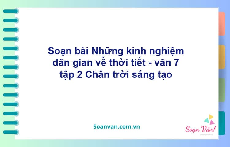 Soạn bài Những kinh nghiệm dân gian về thời tiết | Chân trời sáng tạo Ngữ văn 7