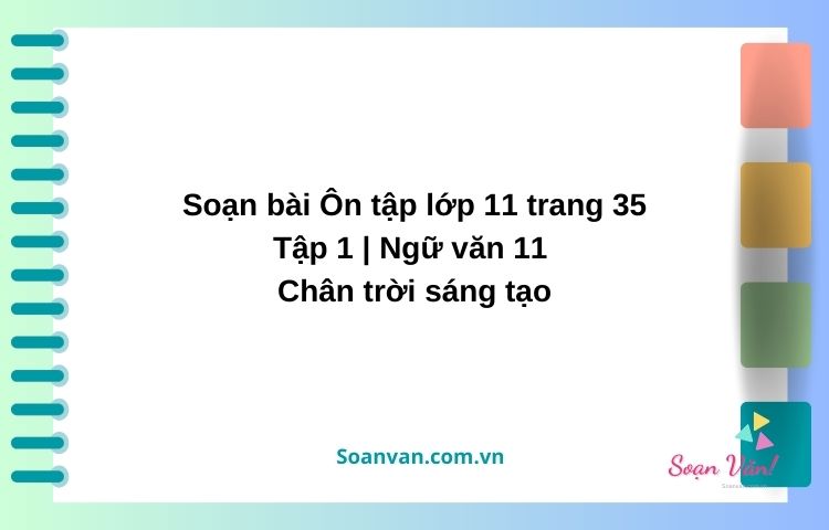 soạn bài Ôn tập lớp 11 trang 35 tập 1 ngữ văn 11 chân trời sáng tạo