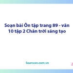 Soạn bài Ôn tập lớp 10 trang 89 tập 2 | Ngữ văn 10 Chân trời sáng tạo