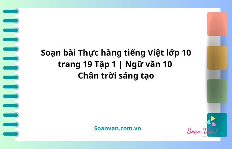 soạn bài thực hàng tiếng việt lớp 10 trang 19 tập 1 ngữ văn 10 chân trời sáng tạo