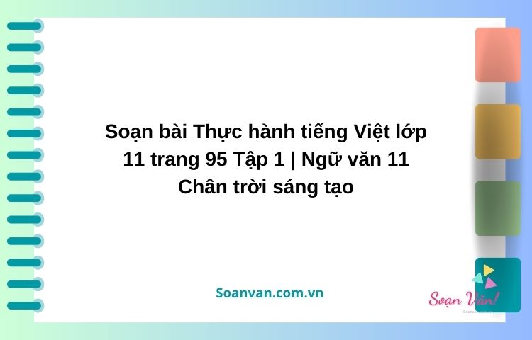 soạn bài thực hành tiếng việt lớp 11 trang 95 tập 1 ngữ văn 11 chân trời sáng tạo