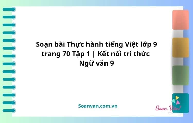 soạn bài thực hành tiếng việt lớp 9 trang 70 tập 1 kết nối tri thức ngữ văn 9