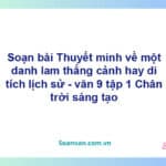 Soạn bài Thuyết minh về một danh lam thắng cảnh hay di tích lịch sử | Chân trời sáng tạo Ngữ văn 9