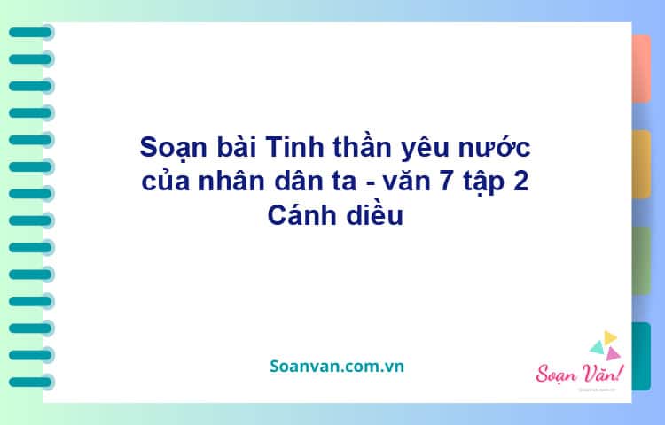 Soạn bài Tinh thần yêu nước của nhân dân ta | Cánh diều Ngữ văn 7