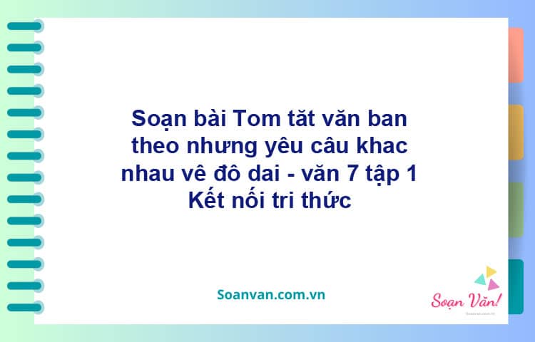 Soạn bài Tóm tắt văn bản theo những yêu cầu khác nhau về độ dài | Cánh diều Ngữ văn 7