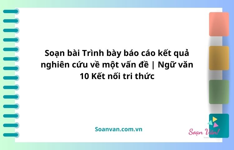 soạn bài trình bày báo cáo kết quả nghiên cứu về một vấn đề