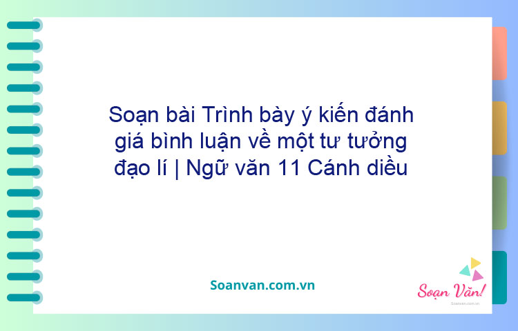 Soạn bài Trình bày ý kiến đánh giá, bình luận về một tư tưởng, đạo lí | Ngữ văn 11 Cánh diều