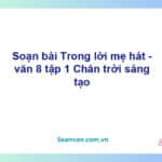 Soạn bài Trong lời mẹ hát | Chân trời sáng tạo Ngữ văn 8