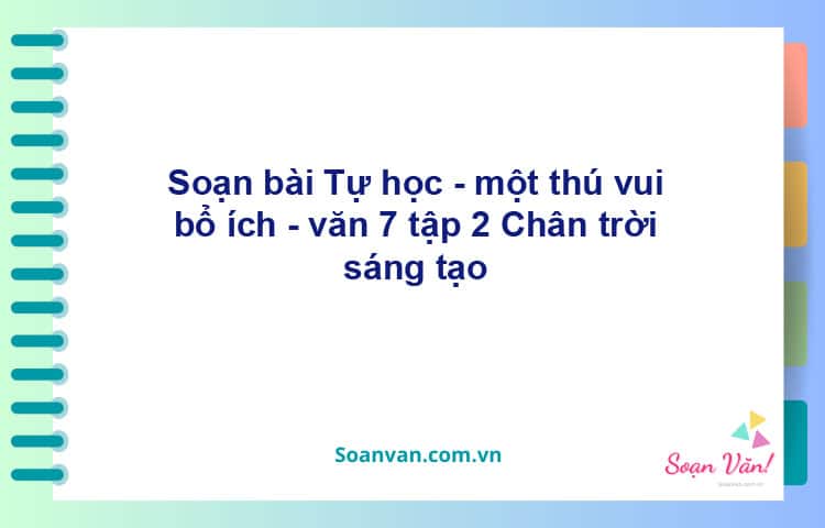 Soạn bài Tự học - một thú vui bổ ích | Chân trời sáng tạo Ngữ văn 7