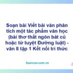 Soạn bài Viết bài văn phân tích một tác phẩm văn học (bài thơ thất ngôn bát cú hoặc tứ tuyệt Đường luật) | Kết nối tri thức Ngữ văn 8