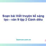 Soạn bài Viết truyện kể sáng tạo | Cánh diều Ngữ văn 9