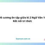 Đề cương ôn tập giữa kì 2 ngữ văn 10 kết nối tri thức