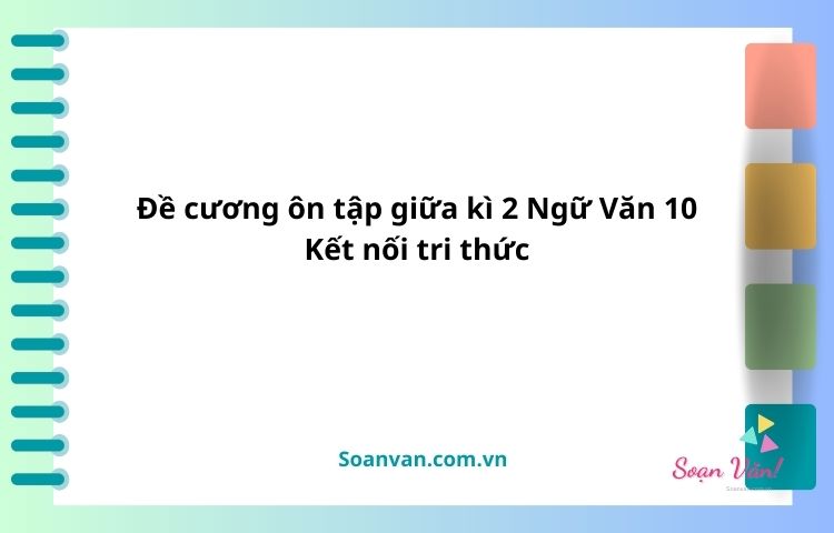 Đề cương ôn tập giữa kì 2 ngữ văn 10 kết nối tri thức