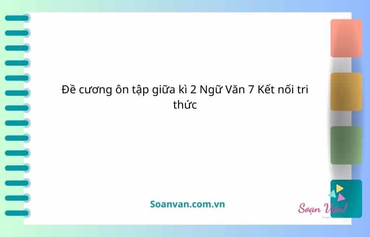 Đề cương ôn tập giữa kì 2 ngữ văn 7 kết nối tri thức