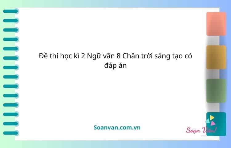 Đề thi học kì 2 ngữ văn 8 chân trời sáng tạo có đáp án