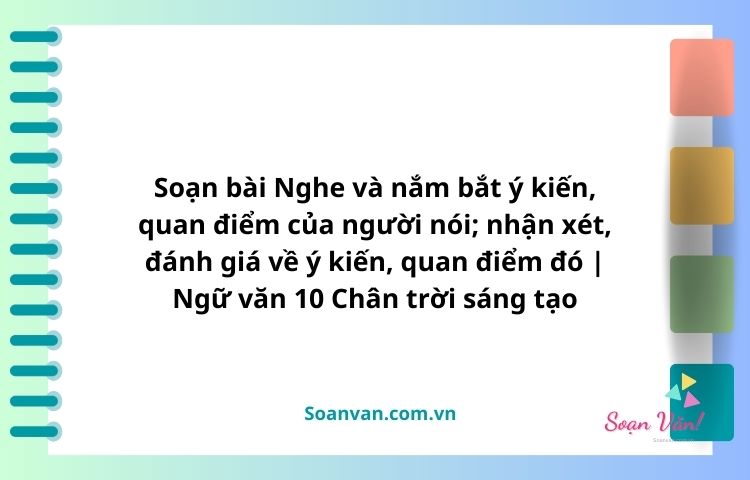 nghe và nắm bắt ý kiến, quan điểm của người nói nhận xét đánh giá về ý kiến, quan điểm đó