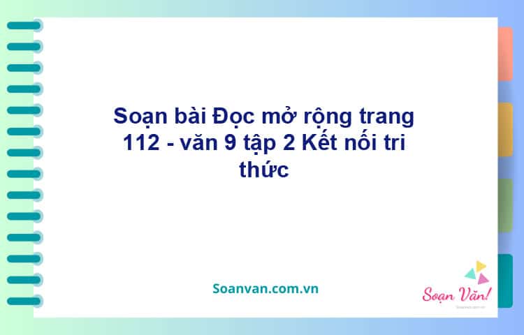 Soạn bài Đọc mở rộng lớp 9 trang 112 Tập 2 | Kết nối tri thức Ngữ văn 9