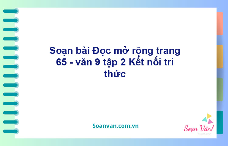 Soạn bài Đọc mở rộng lớp 9 trang 65 Tập 2 | Kết nối tri thức Ngữ văn 9