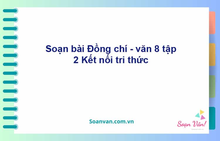 Soạn bài Đồng chí | Kết nối tri thức Ngữ văn 8