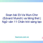 Soạn bài Ét-Va Mun-Chơ (Edvard Munch) và tiếng thét | Ngữ văn 11 Chân trời sáng tạo