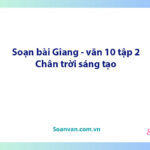 Soạn bài Giang | Ngữ văn 10 Chân trời sáng tạo