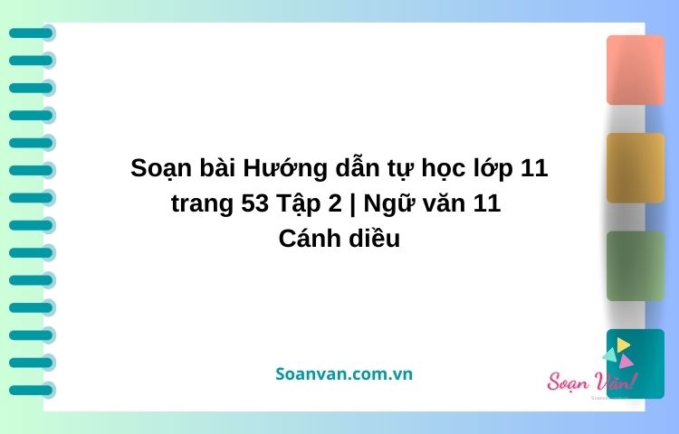 soạn bài hướng dẫn tự học lớp 11 trang 53 tập 2 ngữ văn 11 cánh diều