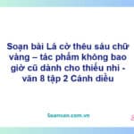 Soạn bài Lá cờ thêu sáu chữ vàng – tác phẩm không bao giờ cũ dành cho thiếu nhi | Cánh diều Ngữ văn 8