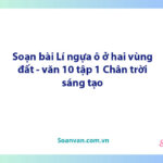 Soạn bài Lí ngựa ô ở hai vùng đất | Ngữ văn 10 Chân trời sáng tạo