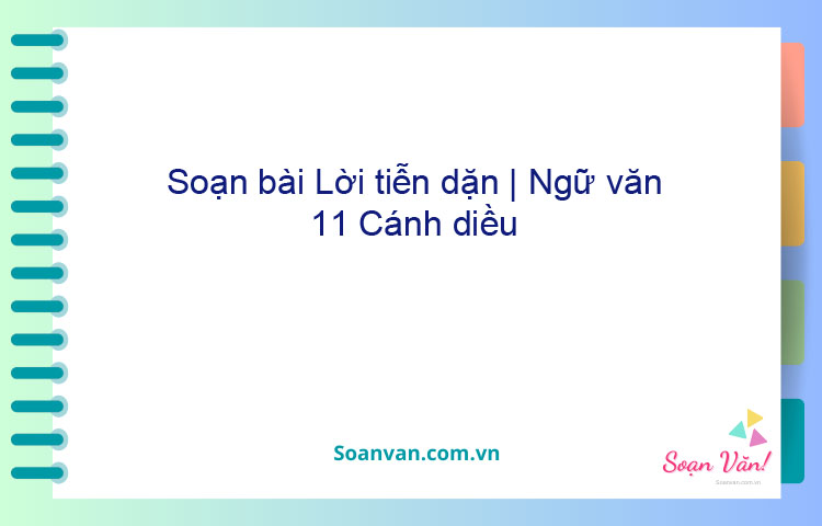 Soạn bài Lời tiễn dặn | Ngữ văn 11 Cánh diều