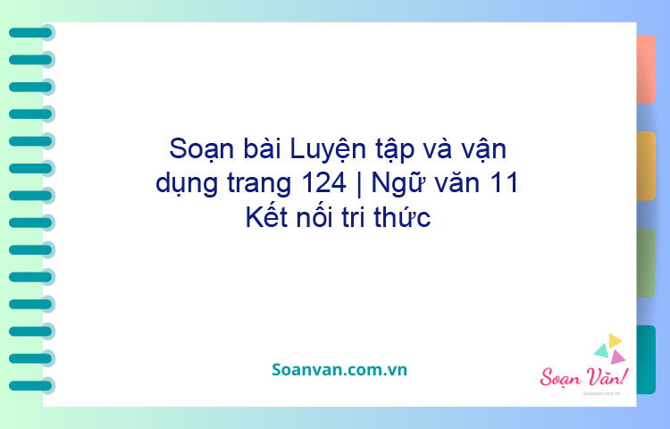 Soạn bài Luyện tập và vận dụng trang 124 | Ngữ văn 11 Kết nối tri thức