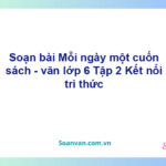 Soạn bài Mỗi ngày một cuốn sách – Kết nối tri thức Văn 6