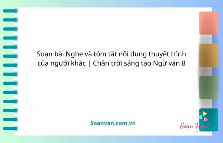 soạn bài nghe và tóm tắt nội dung thuyết trình của người khác