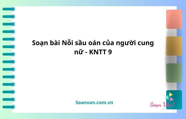 soạn bài nỗi sầu oán của người cung nữ