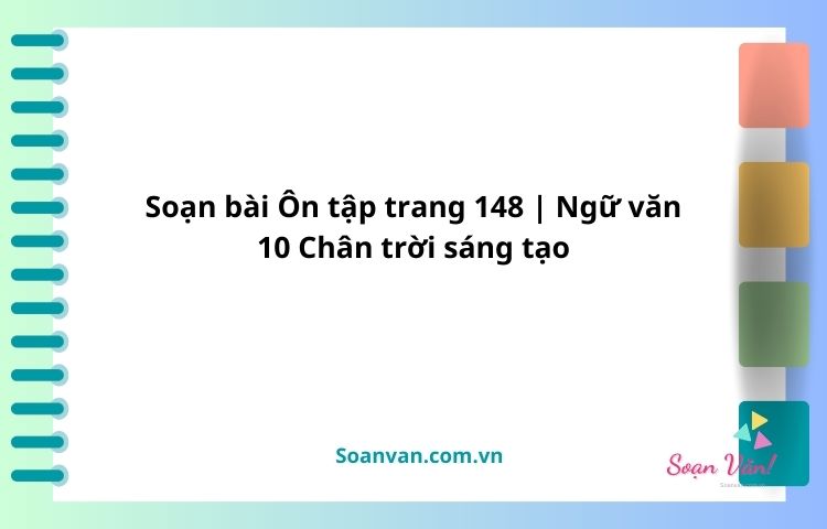 soạn bài Ôn tập trang 148 ngữ văn 10 chân trời sáng tạo