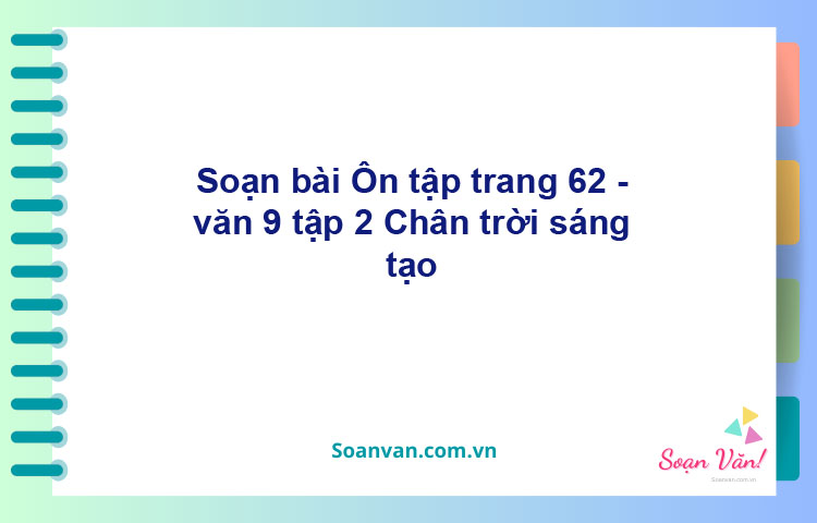 Soạn bài Ôn tập lớp 9 trang 62 Tập 2 | Chân trời sáng tạo Ngữ văn 9