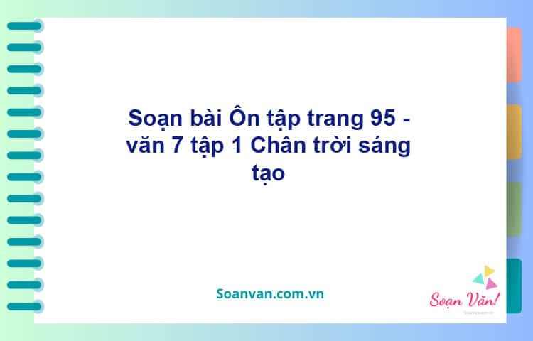 Soạn bài Ôn tập trang 95 | Chân trời sáng tạo Ngữ văn 7