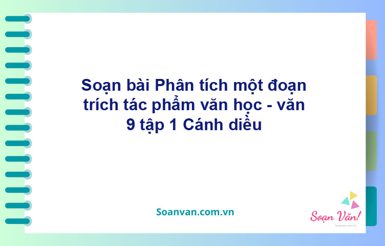 Soạn bài Phân tích một đoạn trích tác phẩm văn học | Cánh diều Ngữ văn 9