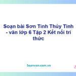 Soạn bài Sơn Tinh, Thủy Tinh – Kết nối tri thức Văn 6